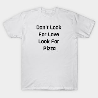 Look For Pizza T-Shirt